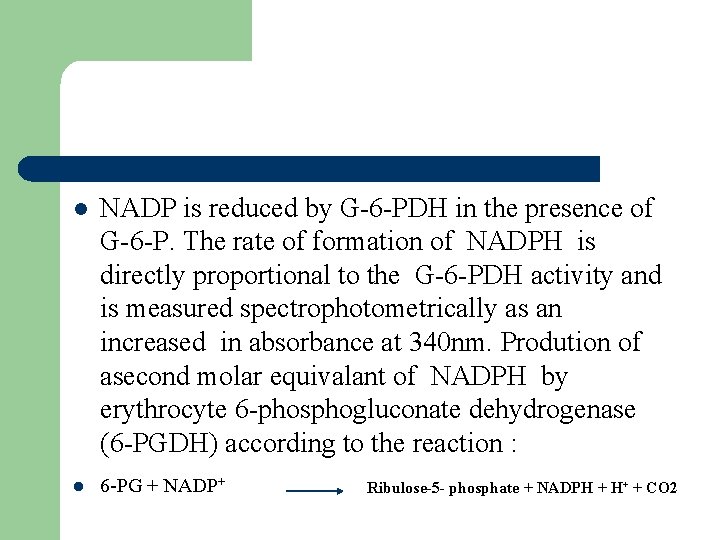 l NADP is reduced by G-6 -PDH in the presence of G-6 -P. The l NADP is reduced by G-6 -PDH in the presence of G-6 -P. The