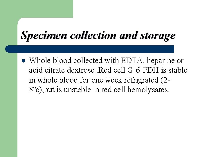 Specimen collection and storage l Whole blood collected with EDTA, heparine or acid citrate