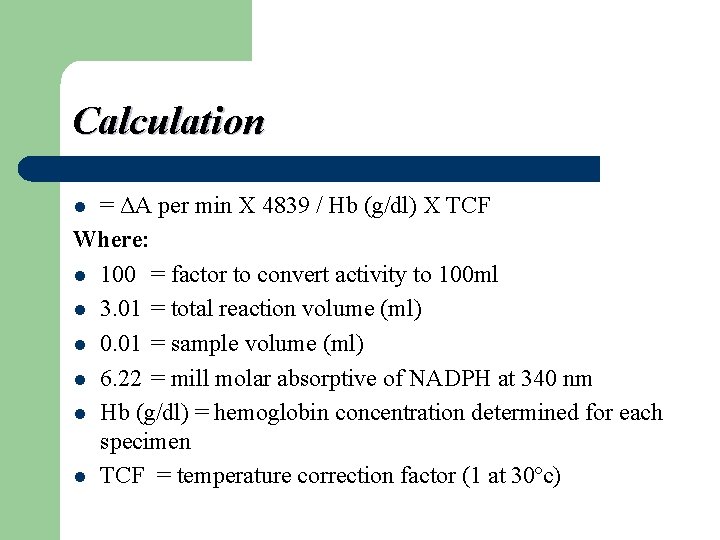 Calculation = ΔA per min X 4839 / Hb (g/dl) X TCF Where: l Calculation = ΔA per min X 4839 / Hb (g/dl) X TCF Where: l