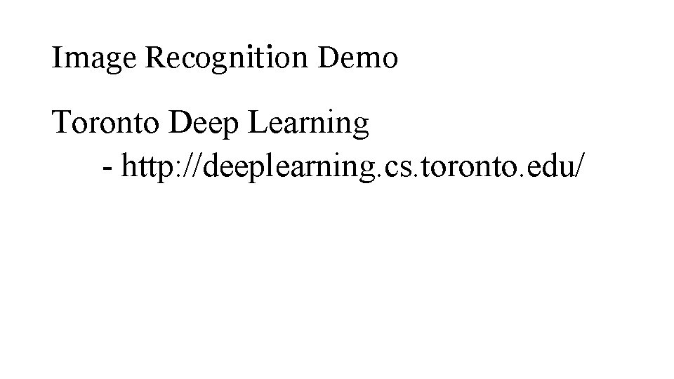Image Recognition Demo Toronto Deep Learning - http: //deeplearning. cs. toronto. edu/ 