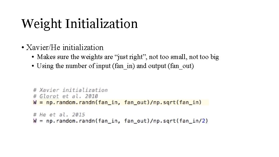 Weight Initialization • Xavier/He initialization • Makes sure the weights are “just right”, not
