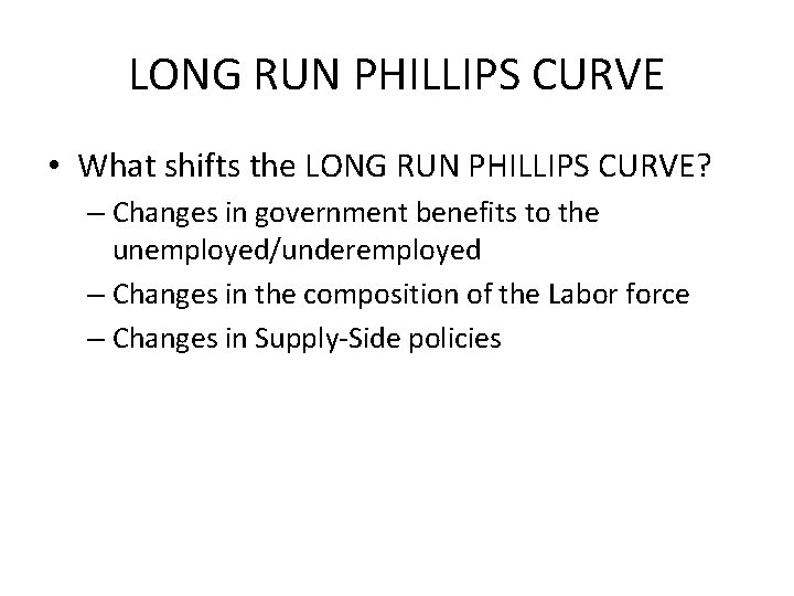 LONG RUN PHILLIPS CURVE • What shifts the LONG RUN PHILLIPS CURVE? – Changes