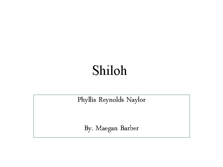 Shiloh Phyllis Reynolds Naylor By. Maegan Barber 
