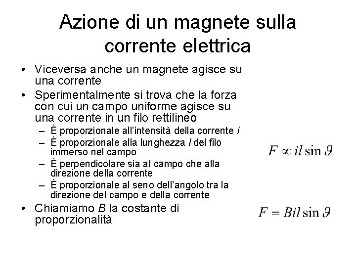 Azione di un magnete sulla corrente elettrica • Viceversa anche un magnete agisce su Azione di un magnete sulla corrente elettrica • Viceversa anche un magnete agisce su
