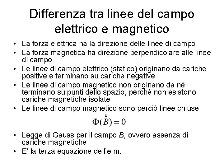 Differenza tra linee del campo elettrico e magnetico • La forza elettrica ha la Differenza tra linee del campo elettrico e magnetico • La forza elettrica ha la