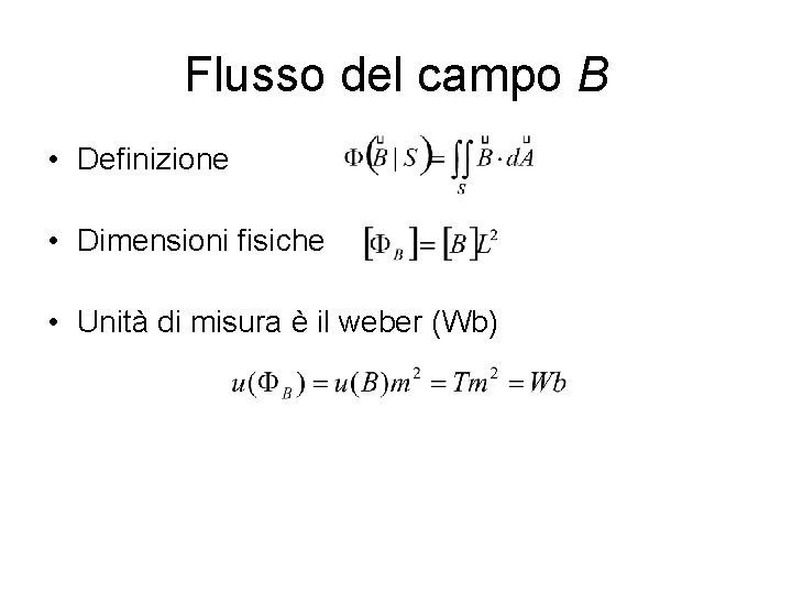 Flusso del campo B • Definizione • Dimensioni fisiche • Unità di misura è Flusso del campo B • Definizione • Dimensioni fisiche • Unità di misura è
