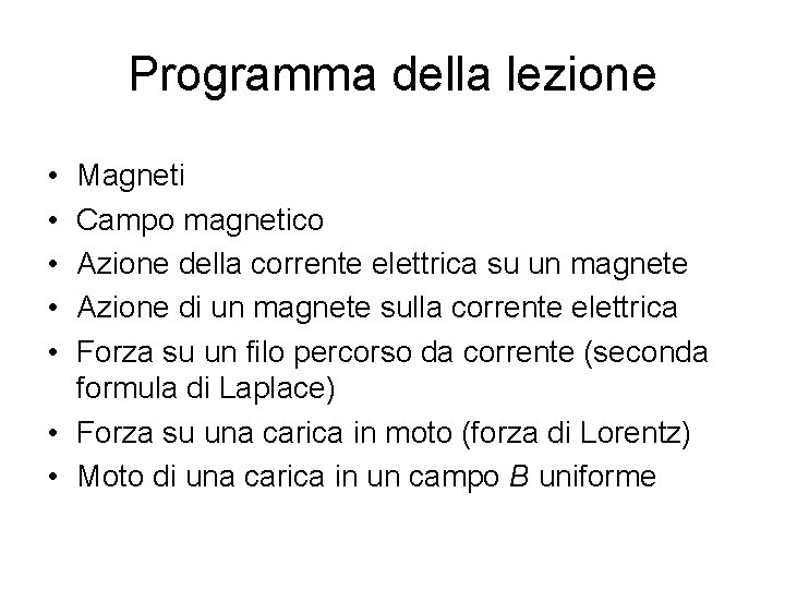 Programma della lezione • • • Magneti Campo magnetico Azione della corrente elettrica su Programma della lezione • • • Magneti Campo magnetico Azione della corrente elettrica su