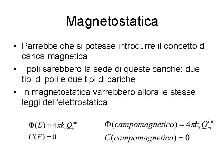 Magnetostatica • Parrebbe che si potesse introdurre il concetto di carica magnetica • I Magnetostatica • Parrebbe che si potesse introdurre il concetto di carica magnetica • I