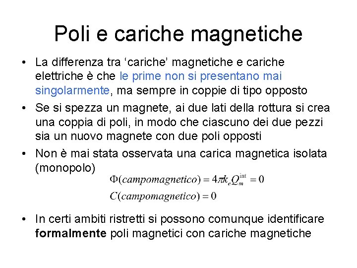 Poli e cariche magnetiche • La differenza tra ‘cariche’ magnetiche e cariche elettriche è Poli e cariche magnetiche • La differenza tra ‘cariche’ magnetiche e cariche elettriche è