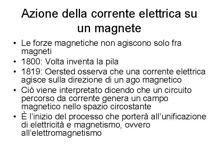 Azione della corrente elettrica su un magnete • Le forze magnetiche non agiscono solo Azione della corrente elettrica su un magnete • Le forze magnetiche non agiscono solo