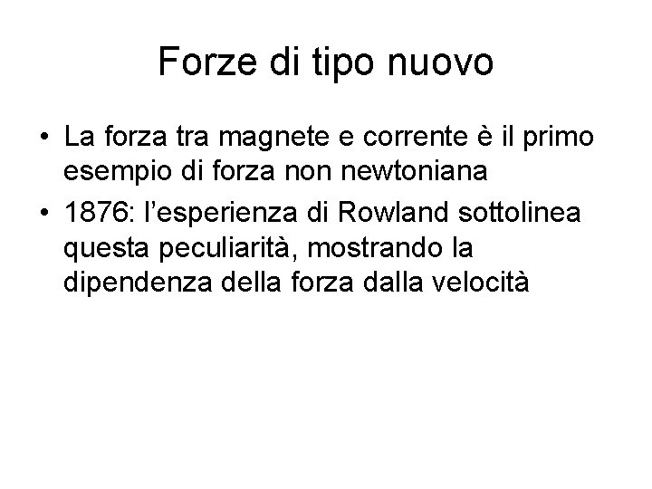 Forze di tipo nuovo • La forza tra magnete e corrente è il primo Forze di tipo nuovo • La forza tra magnete e corrente è il primo