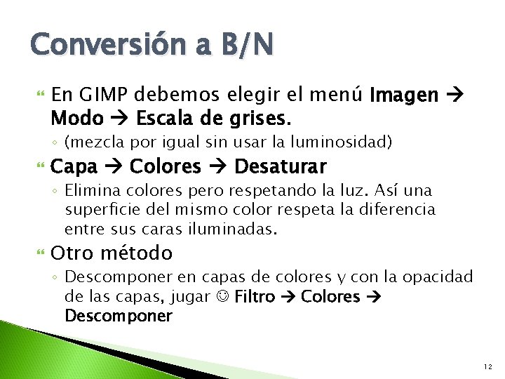 Conversión a B/N En GIMP debemos elegir el menú Imagen Modo Escala de grises.