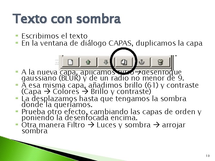 Texto con sombra Escribimos el texto En la ventana de diálogo CAPAS, duplicamos la