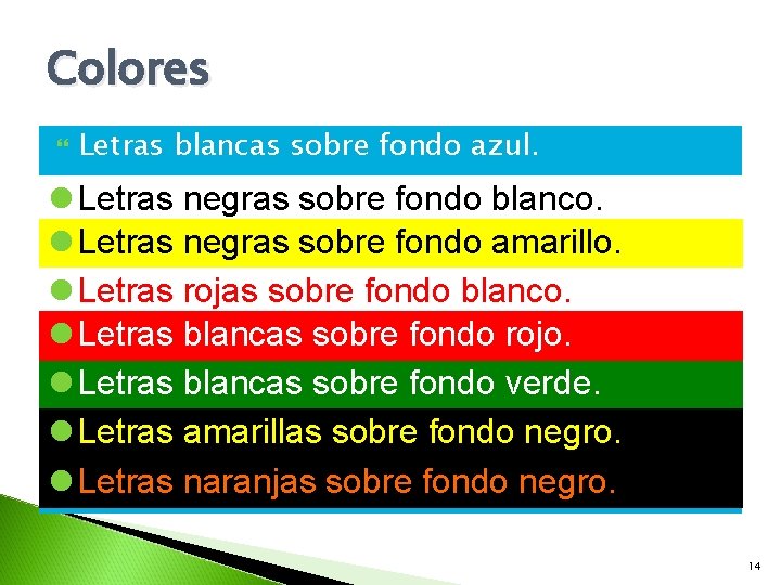 Colores Letras blancas sobre fondo azul. l Letras negras sobre fondo blanco. l Letras