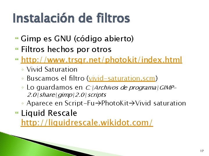 Instalación de filtros Gimp es GNU (código abierto) Filtros hechos por otros http: //www.