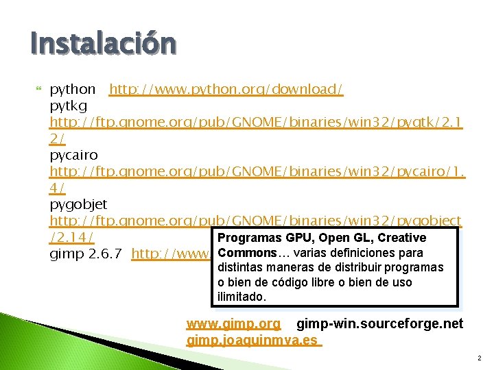 Instalación python http: //www. python. org/download/ pytkg http: //ftp. gnome. org/pub/GNOME/binaries/win 32/pygtk/2. 1 2/