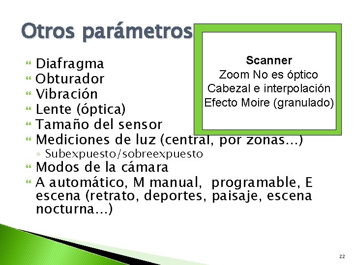 Otros parámetros Scanner Diafragma Zoom No es óptico Obturador Cabezal e interpolación Vibración Efecto