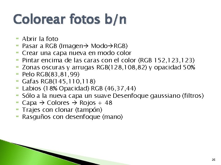 Colorear fotos b/n Abrir la foto Pasar a RGB (Imagen Modo RGB) Crear una