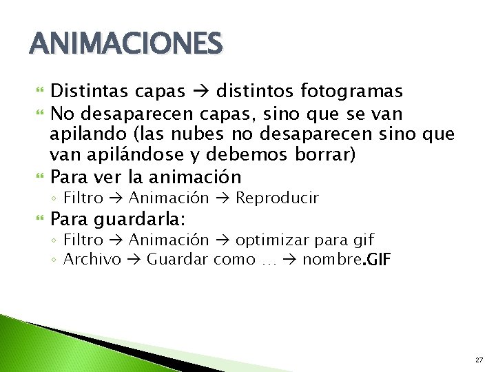 ANIMACIONES Distintas capas distintos fotogramas No desaparecen capas, sino que se van apilando (las