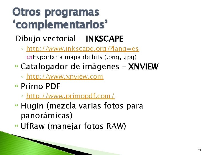 Otros programas ‘complementarios’ Dibujo vectorial - INKSCAPE ◦ http: //www. inkscape. org/? lang=es Exportar