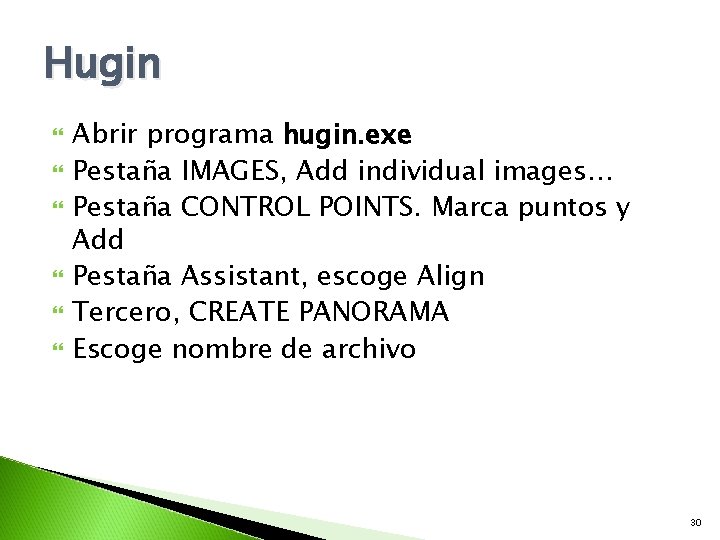 Hugin Abrir programa hugin. exe Pestaña IMAGES, Add individual images… Pestaña CONTROL POINTS. Marca