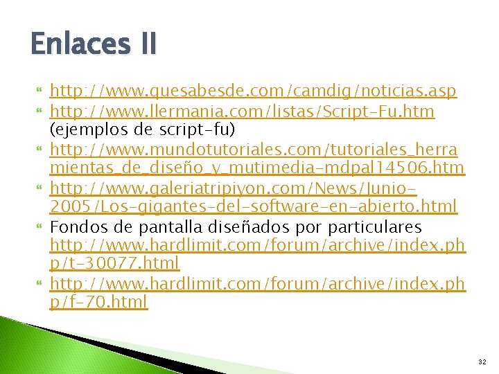 Enlaces II http: //www. quesabesde. com/camdig/noticias. asp http: //www. llermania. com/listas/Script-Fu. htm (ejemplos de