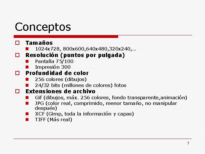 Conceptos o o Tamaños n 1024 x 728, 800 x 600, 640 x 480,