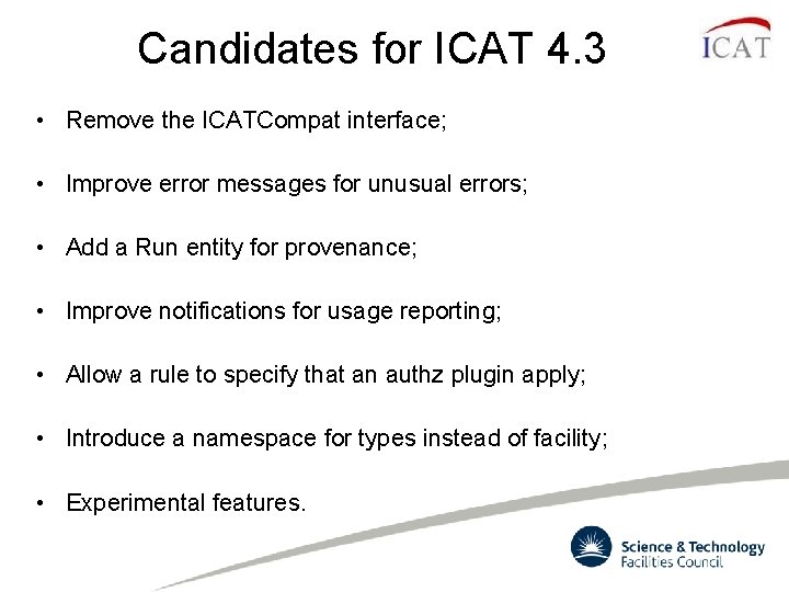 Candidates for ICAT 4. 3 • Remove the ICATCompat interface; • Improve error messages Candidates for ICAT 4. 3 • Remove the ICATCompat interface; • Improve error messages