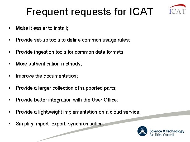 Frequent requests for ICAT • Make it easier to install; • Provide set-up tools Frequent requests for ICAT • Make it easier to install; • Provide set-up tools