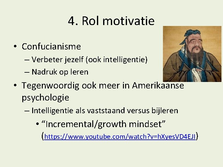 4. Rol motivatie • Confucianisme – Verbeter jezelf (ook intelligentie) – Nadruk op leren