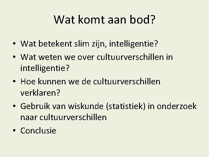 Wat komt aan bod? • Wat betekent slim zijn, intelligentie? • Wat weten we