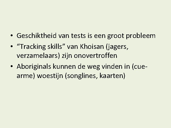  • Geschiktheid van tests is een groot probleem • “Tracking skills” van Khoisan