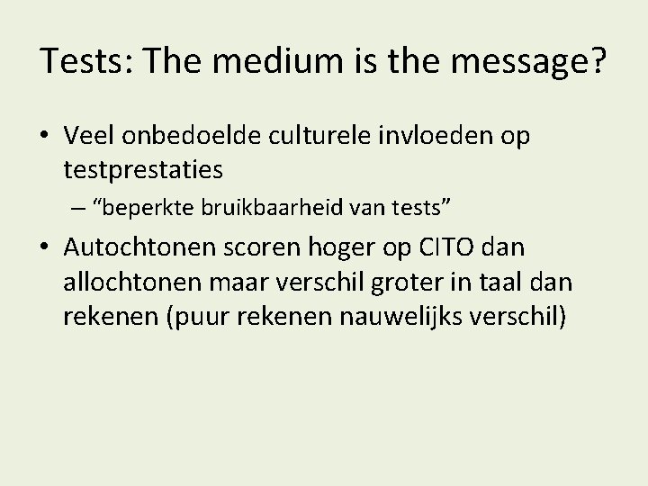 Tests: The medium is the message? • Veel onbedoelde culturele invloeden op testprestaties –