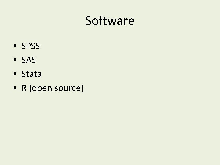 Software • • SPSS SAS Stata R (open source) 