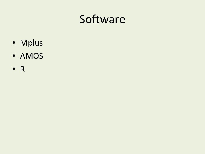 Software • Mplus • AMOS • R 