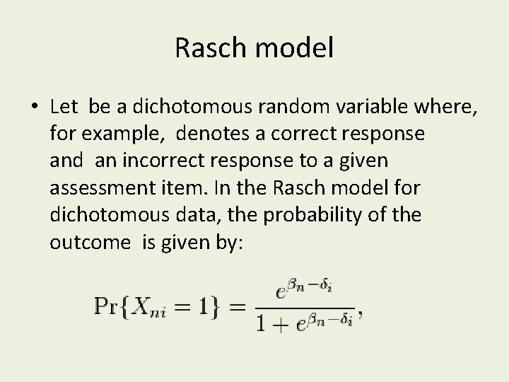 Rasch model • Let be a dichotomous random variable where, for example, denotes a