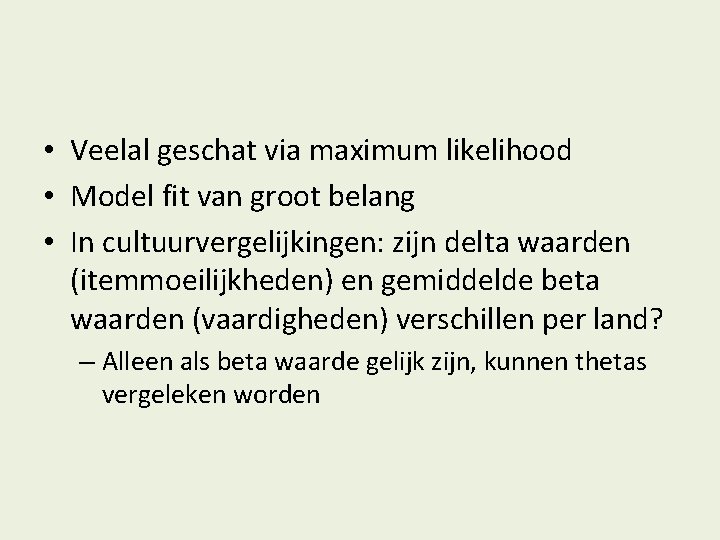  • Veelal geschat via maximum likelihood • Model fit van groot belang •