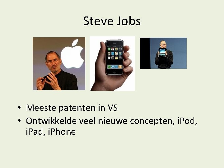 Steve Jobs • Meeste patenten in VS • Ontwikkelde veel nieuwe concepten, i. Pod,