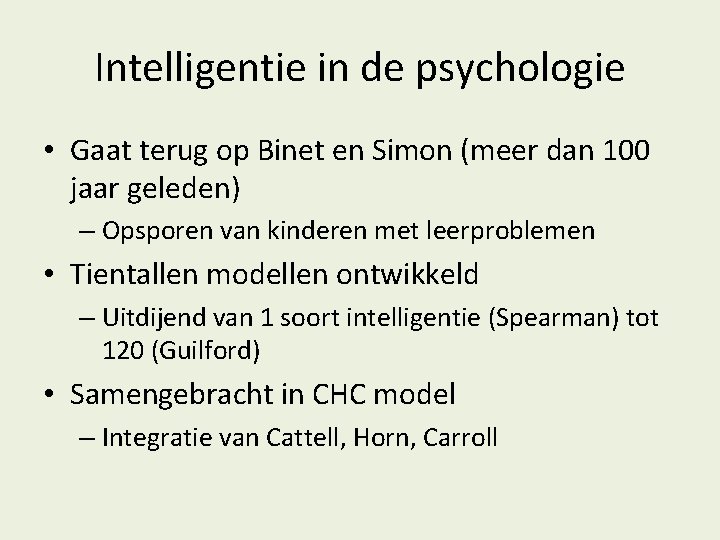 Intelligentie in de psychologie • Gaat terug op Binet en Simon (meer dan 100