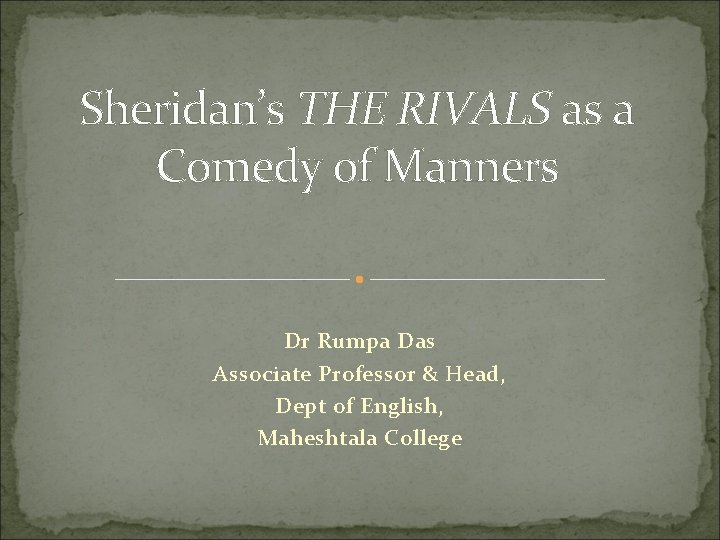 Sheridan’s THE RIVALS as a Comedy of Manners Dr Rumpa Das Associate Professor &