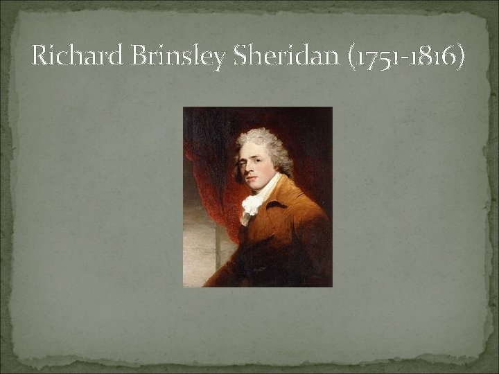 Richard Brinsley Sheridan (1751 -1816) 