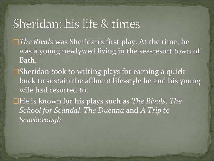 Sheridan: his life & times �The Rivals was Sheridan's first play. At the time,