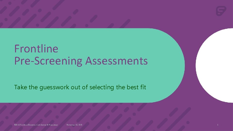 Frontline Pre-Screening Assessments Take the guesswork out of selecting the best fit © 2016