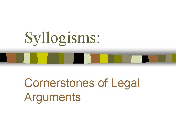 Syllogisms: Cornerstones of Legal Arguments 