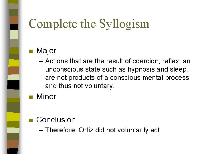 Complete the Syllogism n Major – Actions that are the result of coercion, reflex,