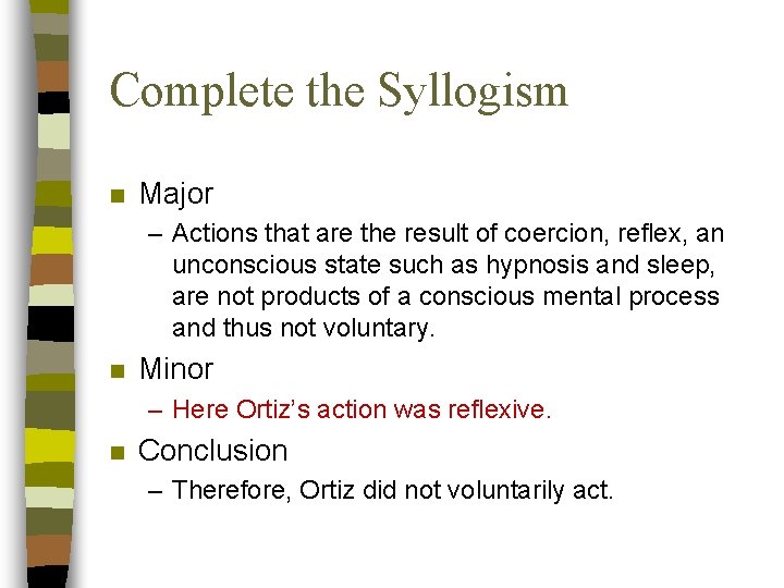 Complete the Syllogism n Major – Actions that are the result of coercion, reflex,