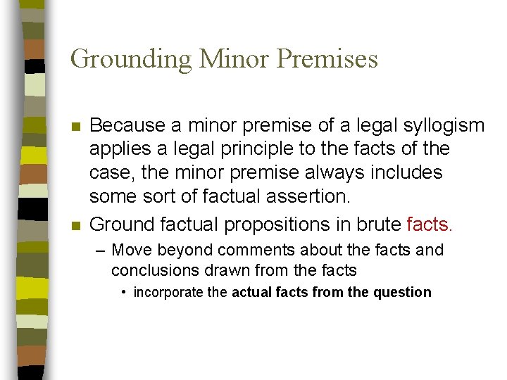 Grounding Minor Premises n n Because a minor premise of a legal syllogism applies