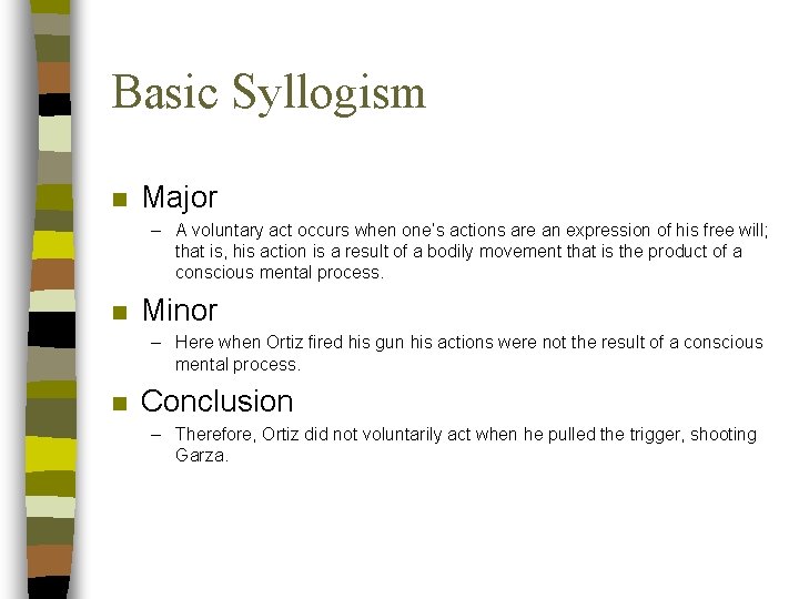 Basic Syllogism n Major – A voluntary act occurs when one’s actions are an