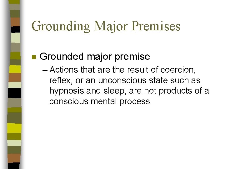 Grounding Major Premises n Grounded major premise – Actions that are the result of