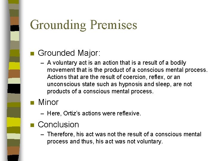 Grounding Premises n Grounded Major: – A voluntary act is an action that is